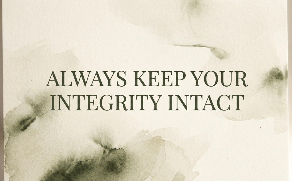 Always Keep Your Integrity&nbsp;Intact